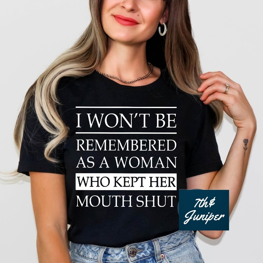 I Won't Be Remembered As A Woman Who Kept Her Mouth Shut *NEW* Graphic Tee